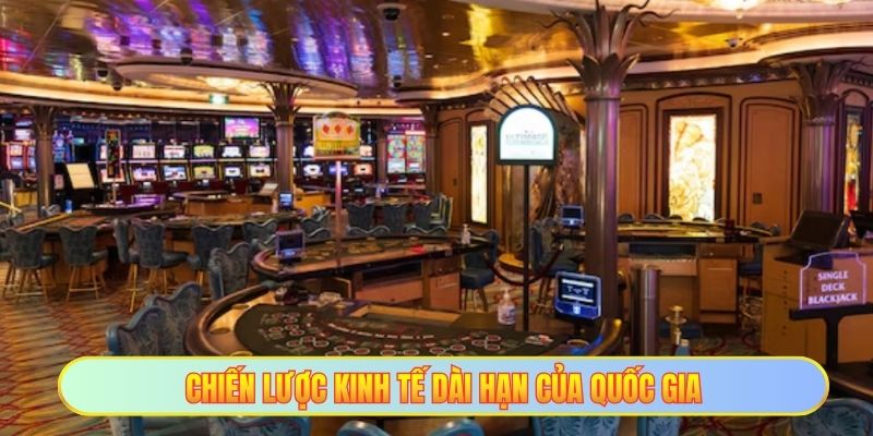 Các Nước Hợp Pháp Cờ Bạc - Thị Trường Tiềm Năng Cho Anh Em 4 Chiến lược kinh tế dài hạn của quốc gia