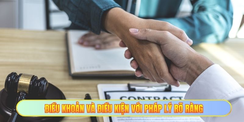 Điều khoản và điều kiện với pháp lý rõ ràng