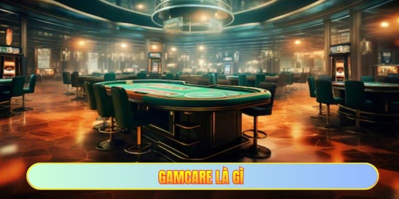 Gamcare là gì