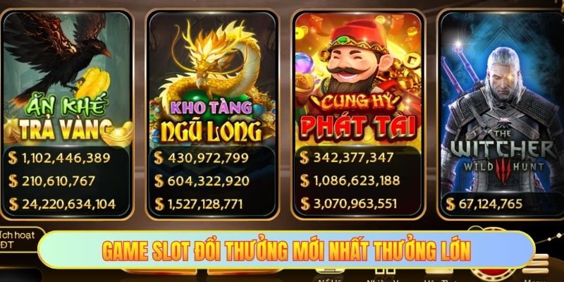 Game slot đổi thưởng mới nhất thưởng lớn