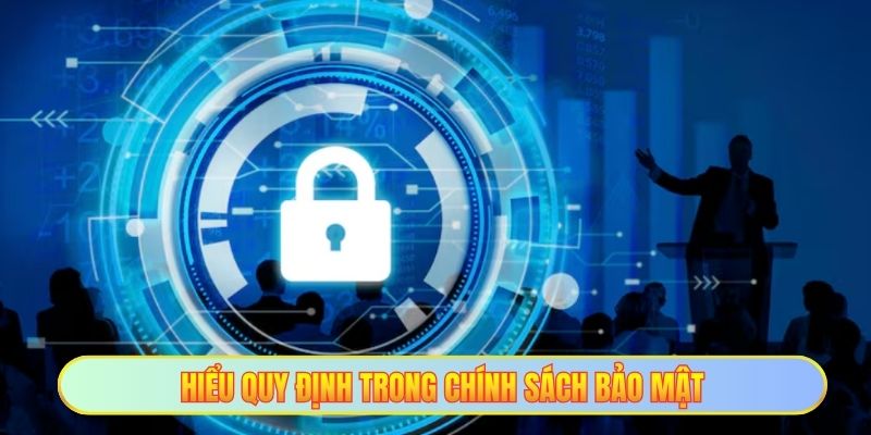 Hiểu quy định trong chính sách bảo mật