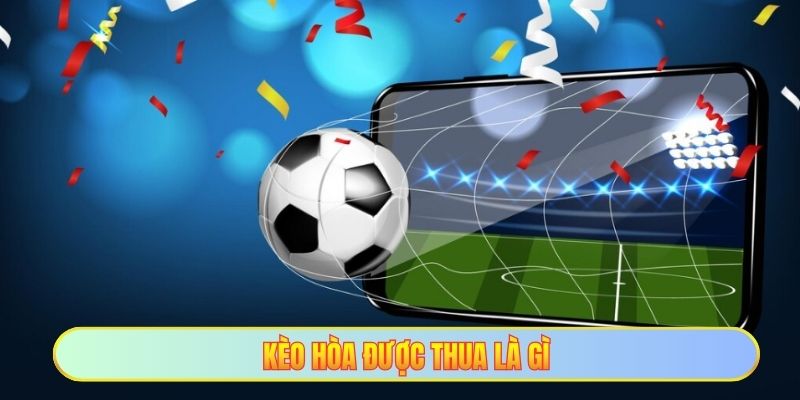 Kèo hòa được thua là gì