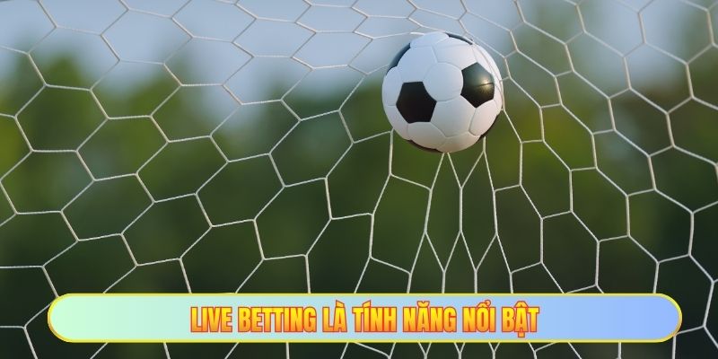 UG Thể Thao - Cập Nhật Hàng Ngàn Kèo Lớn Nhỏ Hôm Nay 3 Live Betting là tính năng nổi bật
