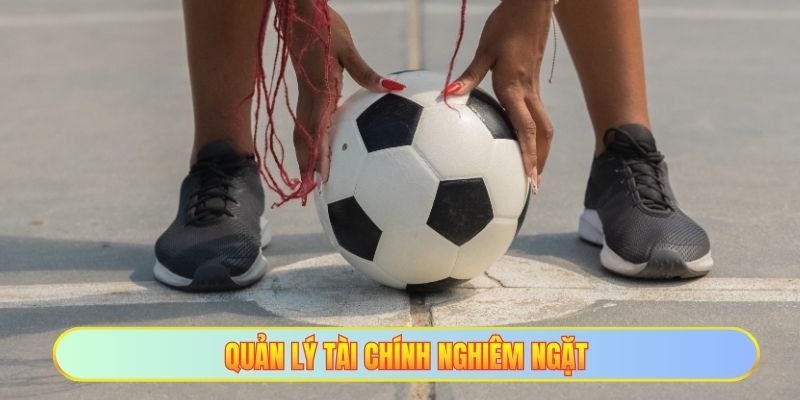 Quản lý tài chính nghiêm ngặt
