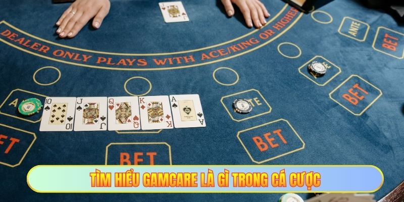 Gamcare Là Gì - Dịch Vụ Tư Vấn Chuyên Nghiệp Dành Cho Anh Em 2 Tìm hiểu Gamcare là gì trong cá cược