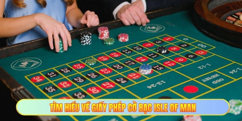Tìm hiểu về giấy phép cờ bạc Isle of Man
