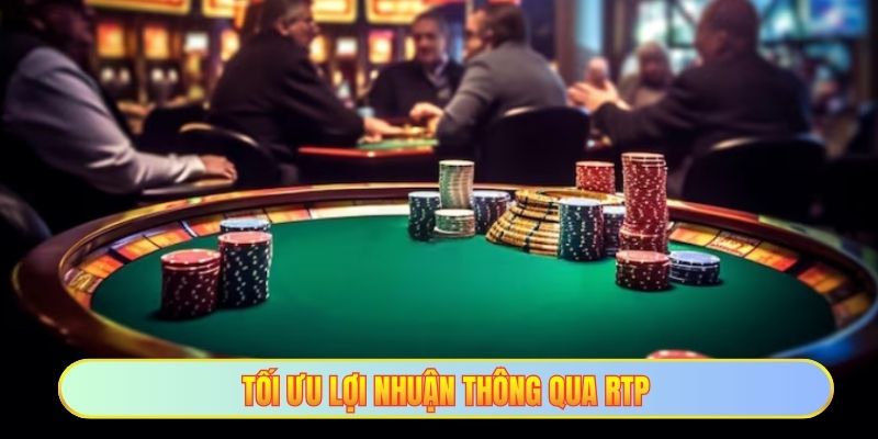 Tối ưu lợi nhuận thông qua RTP